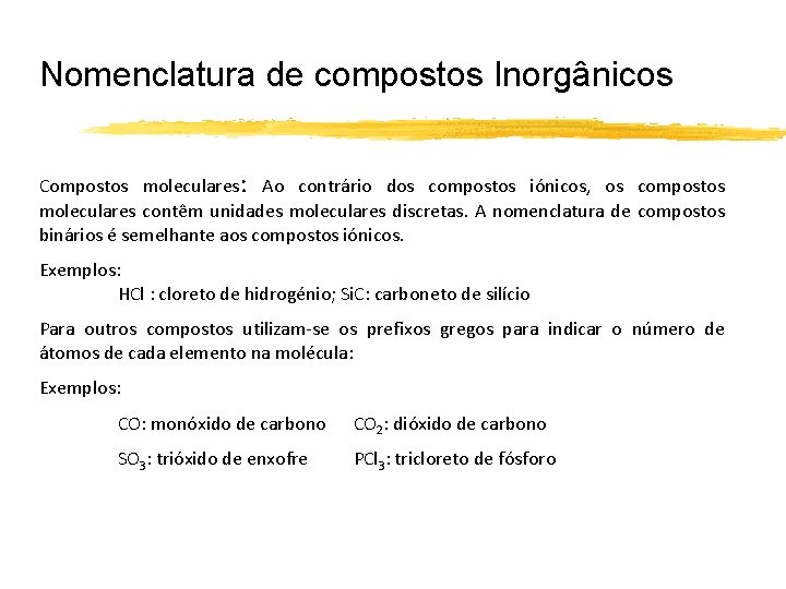 Nomenclatura de compostos Inorgânicos Compostos moleculares: Ao contrário dos compostos iónicos, os compostos moleculares