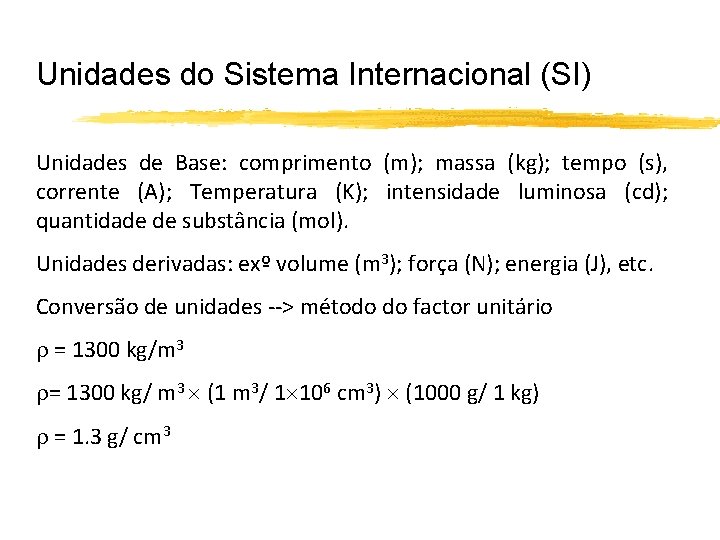 Unidades do Sistema Internacional (SI) Unidades de Base: comprimento (m); massa (kg); tempo (s),