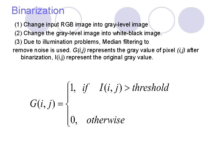 Binarization (1) Change input RGB image into gray-level image (2) Change the gray-level image Binarization (1) Change input RGB image into gray-level image (2) Change the gray-level image