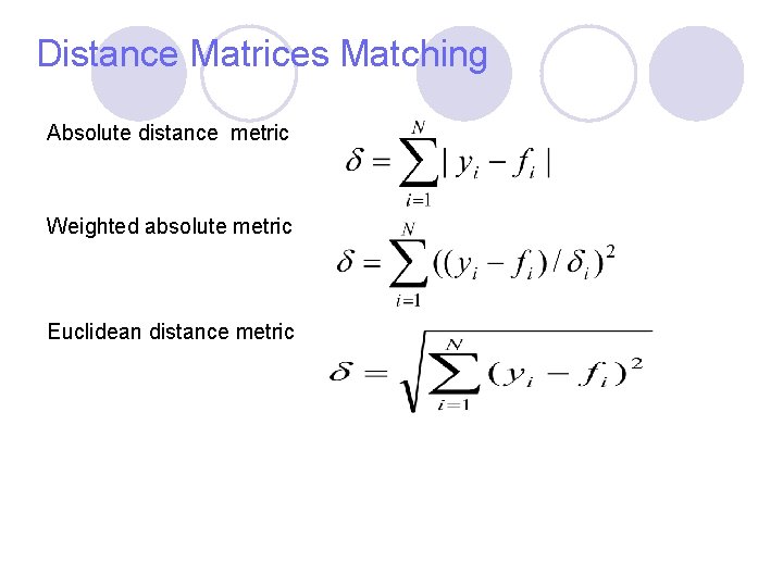 Distance Matrices Matching Absolute distance metric Weighted absolute metric Euclidean distance metric Distance Matrices Matching Absolute distance metric Weighted absolute metric Euclidean distance metric