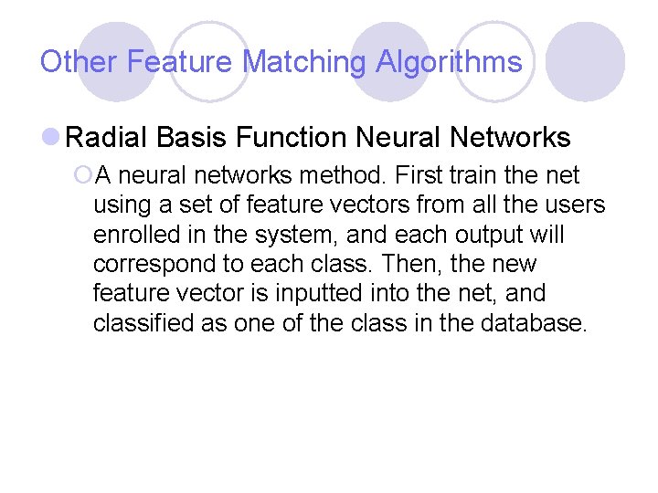 Other Feature Matching Algorithms l Radial Basis Function Neural Networks ¡A neural networks method. Other Feature Matching Algorithms l Radial Basis Function Neural Networks ¡A neural networks method.