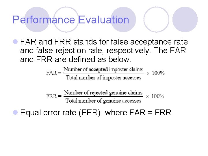 Performance Evaluation l FAR and FRR stands for false acceptance rate and false rejection Performance Evaluation l FAR and FRR stands for false acceptance rate and false rejection