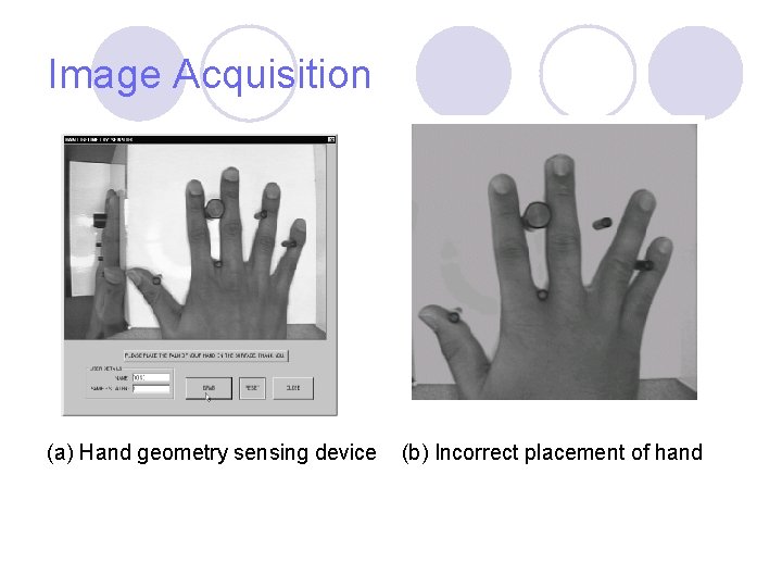 Image Acquisition (a) Hand geometry sensing device (b) Incorrect placement of hand Image Acquisition (a) Hand geometry sensing device (b) Incorrect placement of hand