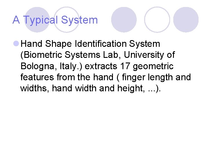 A Typical System l Hand Shape Identification System (Biometric Systems Lab, University of Bologna, A Typical System l Hand Shape Identification System (Biometric Systems Lab, University of Bologna,