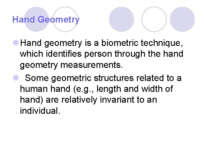 Hand Geometry l Hand geometry is a biometric technique, which identifies person through the Hand Geometry l Hand geometry is a biometric technique, which identifies person through the