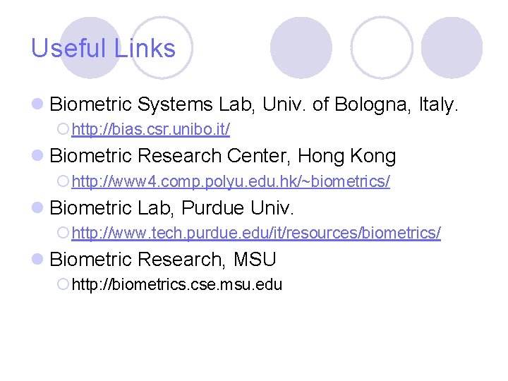 Useful Links l Biometric Systems Lab, Univ. of Bologna, Italy. ¡ http: //bias. csr. Useful Links l Biometric Systems Lab, Univ. of Bologna, Italy. ¡ http: //bias. csr.