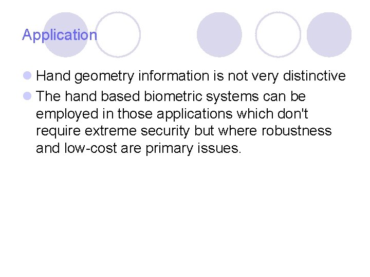 Application l Hand geometry information is not very distinctive l The hand based biometric Application l Hand geometry information is not very distinctive l The hand based biometric