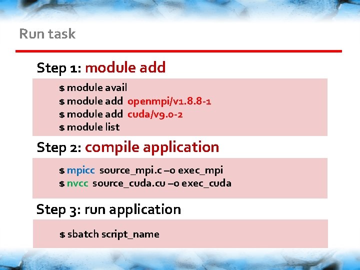 Run task Step 1: module add $ module avail $ module add openmpi/v 1.