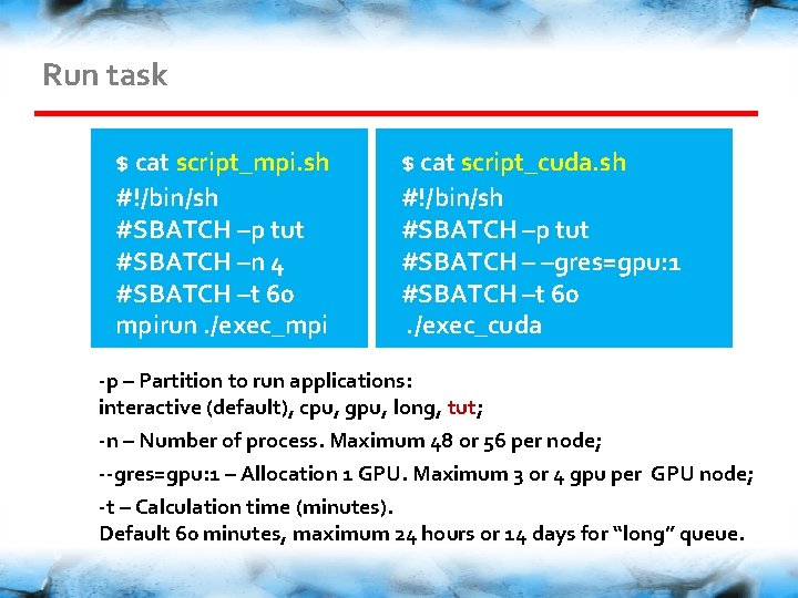 Run task $ cat script_mpi. sh #!/bin/sh #SBATCH –p tut #SBATCH –n 4 #SBATCH