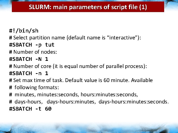 SLURM: main parameters of script file (1) #!/bin/sh # Select partition name (default name