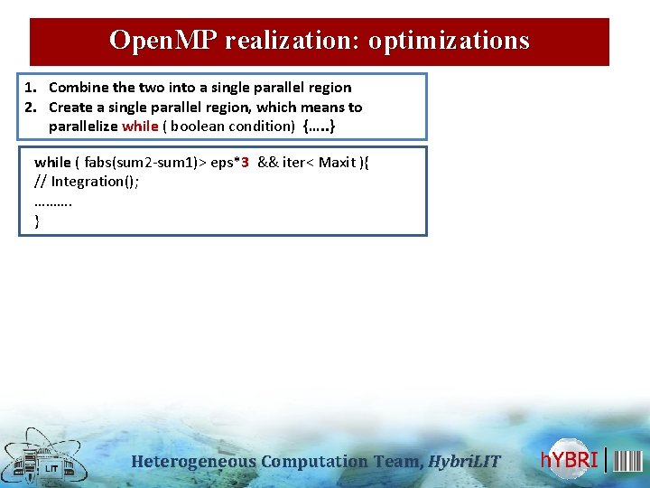 Open. MP realization: optimizations 1. Сombine the two into a single parallel region 2.