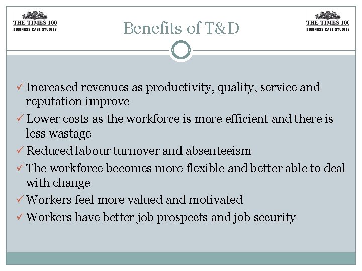 Benefits of T&D ü Increased revenues as productivity, quality, service and reputation improve ü