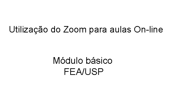 Utilização do Zoom para aulas On-line Módulo básico FEA/USP 