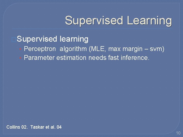 Supervised Learning �Supervised learning • Perceptron algorithm (MLE, max margin – svm) • Parameter Supervised Learning �Supervised learning • Perceptron algorithm (MLE, max margin – svm) • Parameter