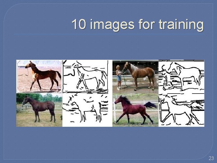 10 images for training 23 10 images for training 23