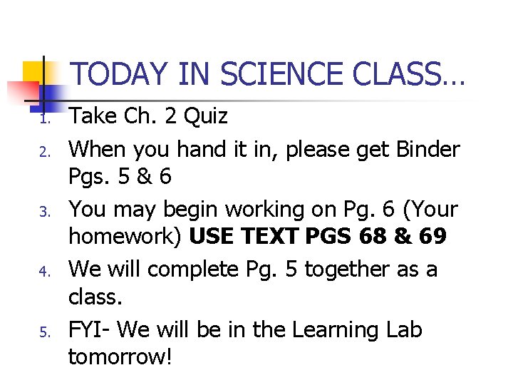 TODAY IN SCIENCE CLASS… 1. 2. 3. 4. 5. Take Ch. 2 Quiz When