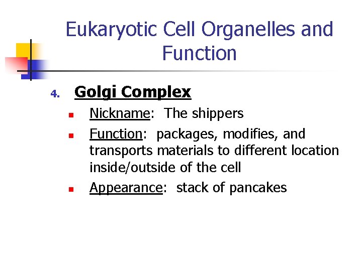 Eukaryotic Cell Organelles and Function Golgi Complex 4. n n n Nickname: The shippers