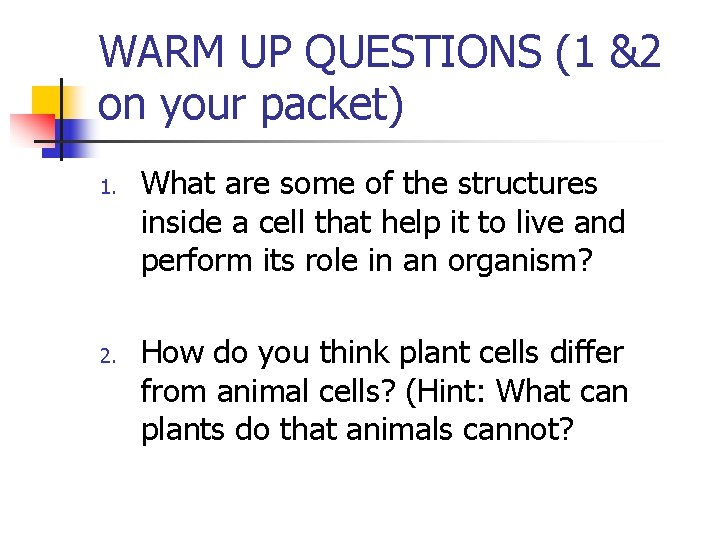 WARM UP QUESTIONS (1 &2 on your packet) 1. 2. What are some of
