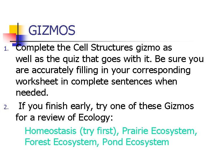 GIZMOS 1. 2. Complete the Cell Structures gizmo as well as the quiz that