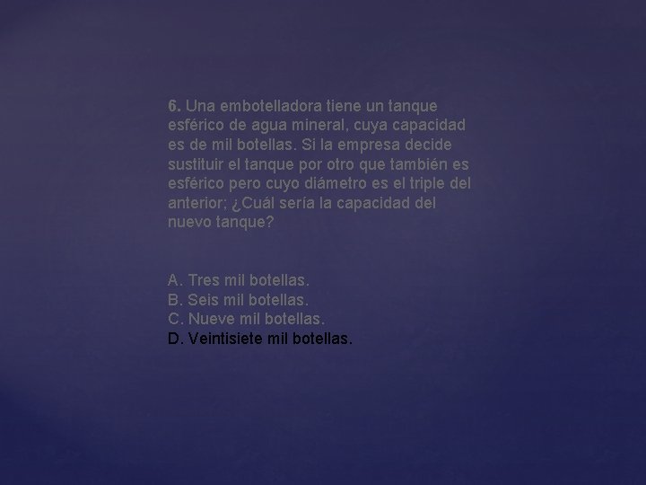 6. Una embotelladora tiene un tanque esférico de agua mineral, cuya capacidad es de