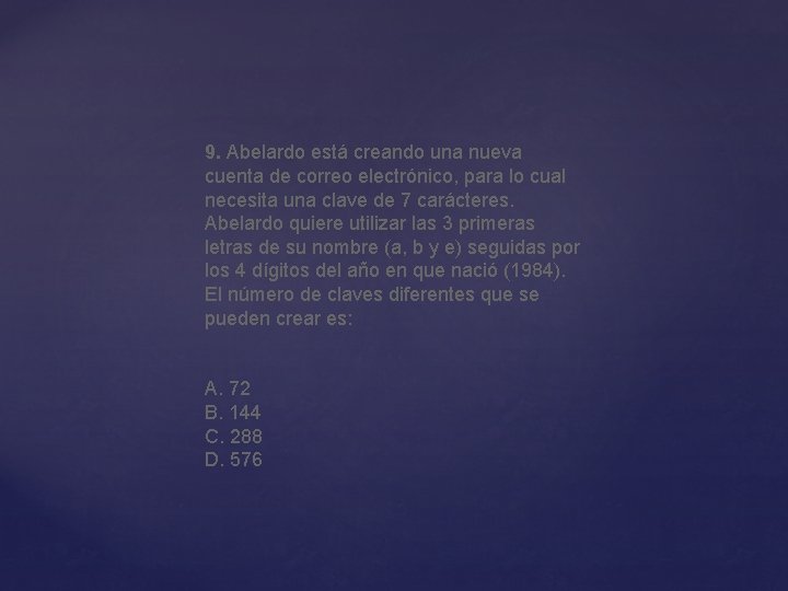 9. Abelardo está creando una nueva cuenta de correo electrónico, para lo cual necesita