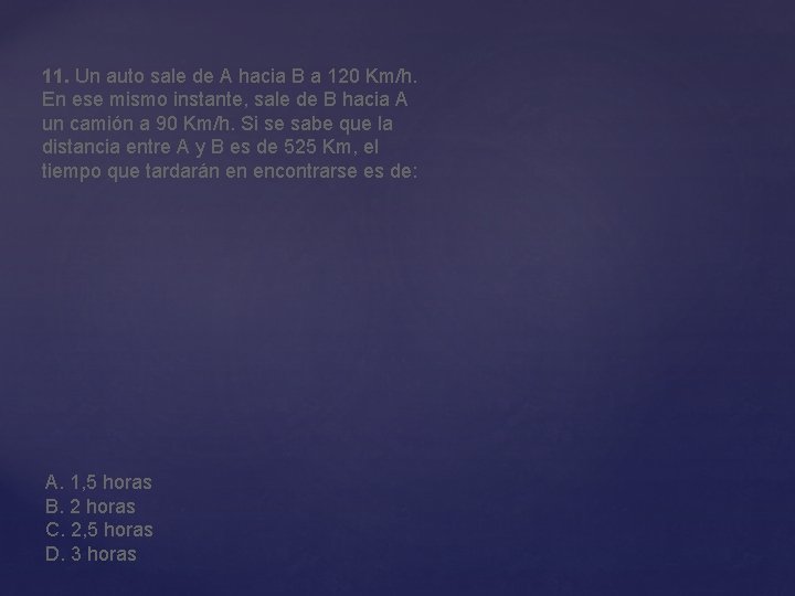 11. Un auto sale de A hacia B a 120 Km/h. En ese mismo