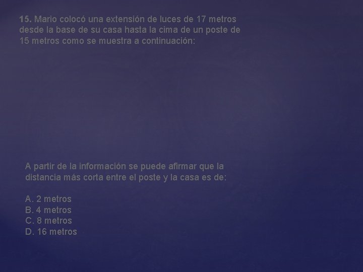 15. Mario colocó una extensión de luces de 17 metros desde la base de