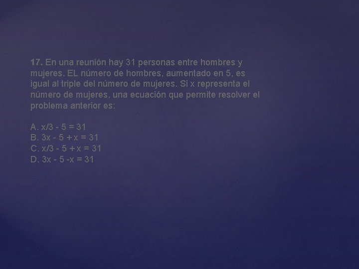 17. En una reunión hay 31 personas entre hombres y mujeres. EL número de