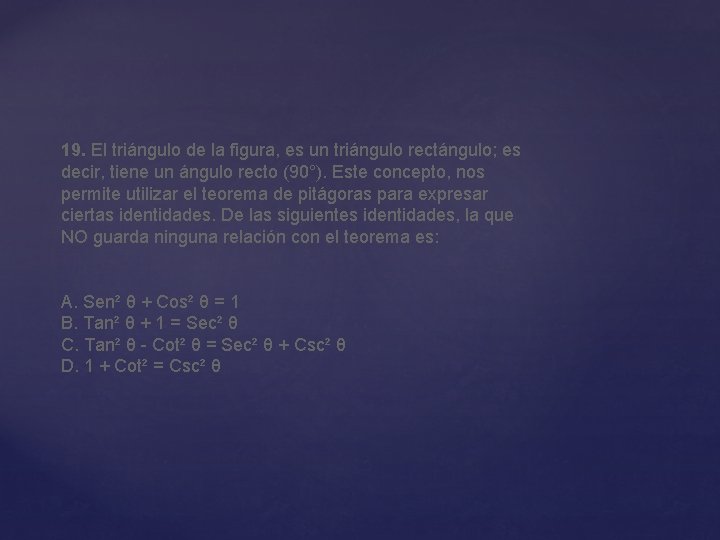 19. El triángulo de la figura, es un triángulo rectángulo; es decir, tiene un