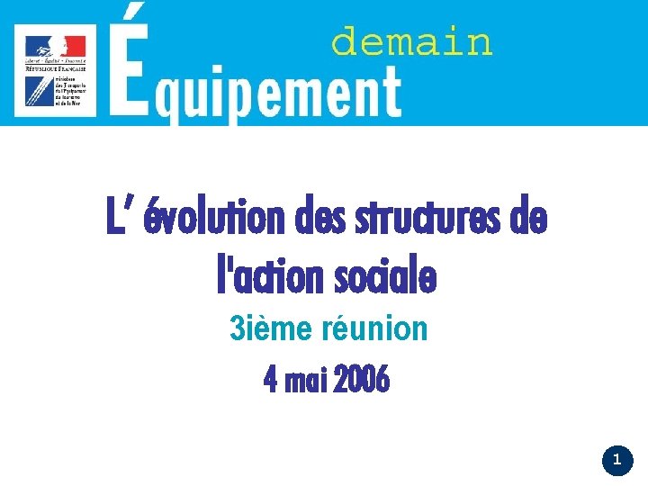 L’ évolution des structures de l'action sociale 3 ième réunion 4 mai 2006 1