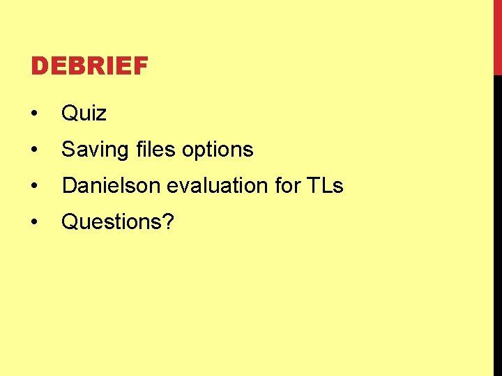 DEBRIEF • Quiz • Saving files options • Danielson evaluation for TLs • Questions?