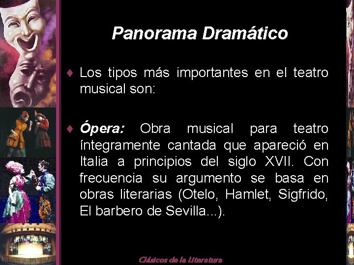 Panorama Dramático ♦ Los tipos más importantes en el teatro musical son: ♦ Ópera: