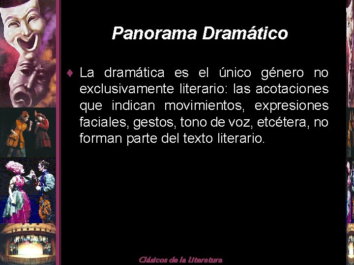 Panorama Dramático ♦ La dramática es el único género no exclusivamente literario: las acotaciones
