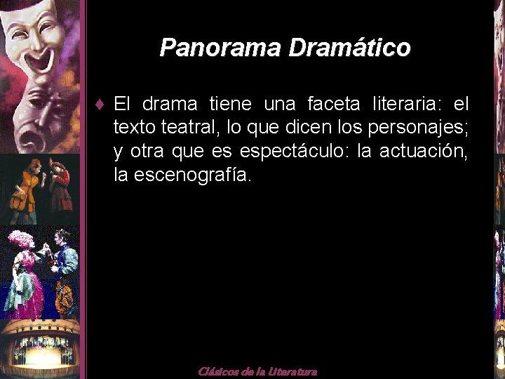 Panorama Dramático ♦ El drama tiene una faceta literaria: el texto teatral, lo que