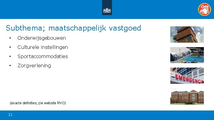 Subthema; maatschappelijk vastgoed • Onderwijsgebouwen • Culturele instellingen • Sportaccommodaties • Zorgverlening (exacte definities; Subthema; maatschappelijk vastgoed • Onderwijsgebouwen • Culturele instellingen • Sportaccommodaties • Zorgverlening (exacte definities;