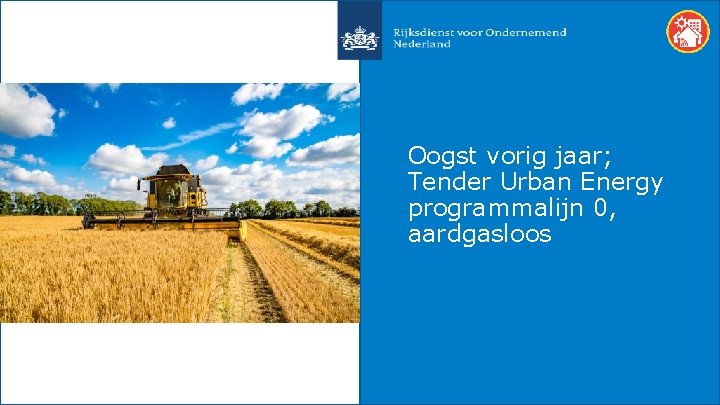 Oogst vorig jaar; Tender Urban Energy programmalijn 0, aardgasloos 