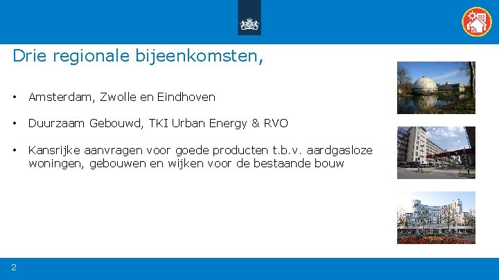 Drie regionale bijeenkomsten, • Amsterdam, Zwolle en Eindhoven • Duurzaam Gebouwd, TKI Urban Energy