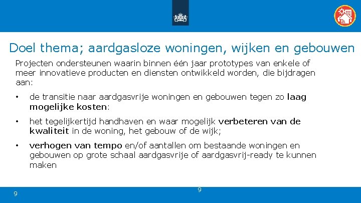 Doel thema; aardgasloze woningen, wijken en gebouwen Projecten ondersteunen waarin binnen één jaar prototypes