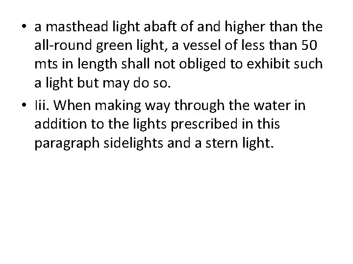  • a masthead light abaft of and higher than the all-round green light,