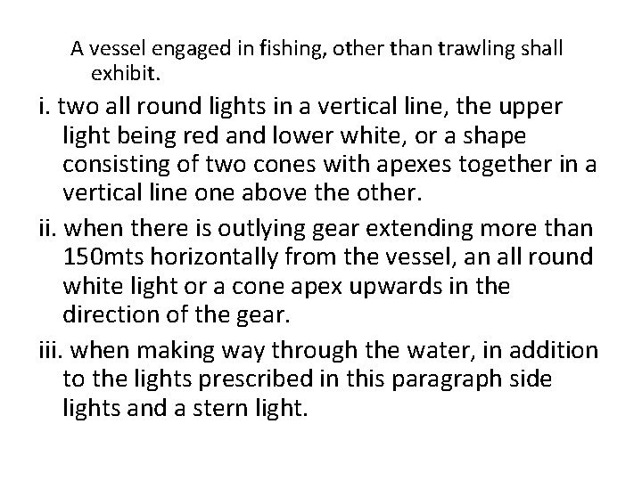 A vessel engaged in fishing, other than trawling shall exhibit. i. two all round