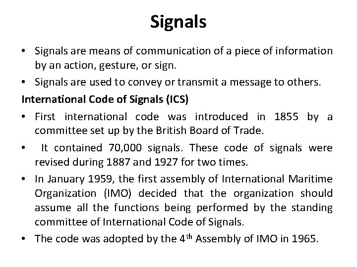 Signals • Signals are means of communication of a piece of information by an