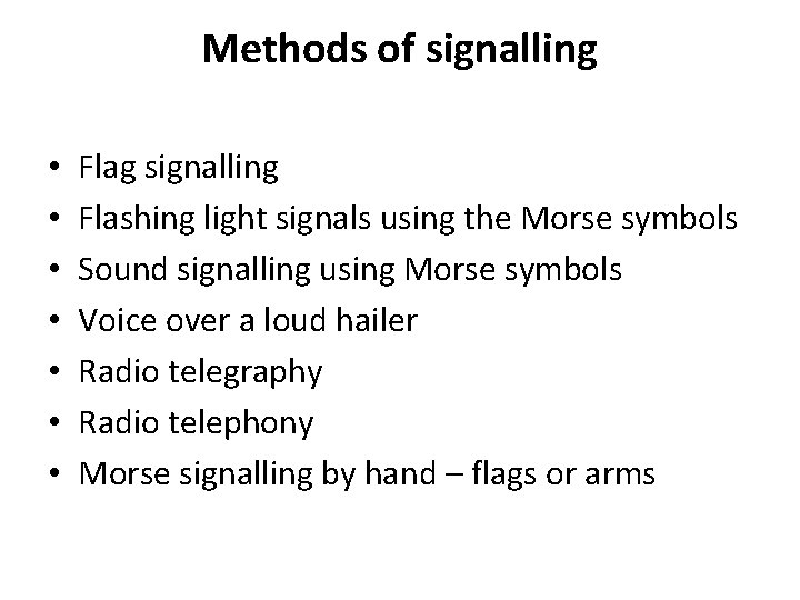 Methods of signalling • • Flag signalling Flashing light signals using the Morse symbols