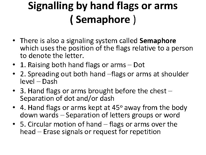 Signalling by hand flags or arms ( Semaphore ) • There is also a