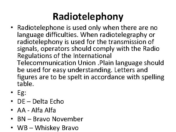 Radiotelephony • Radiotelephone is used only when there are no language difficulties. When radiotelegraphy