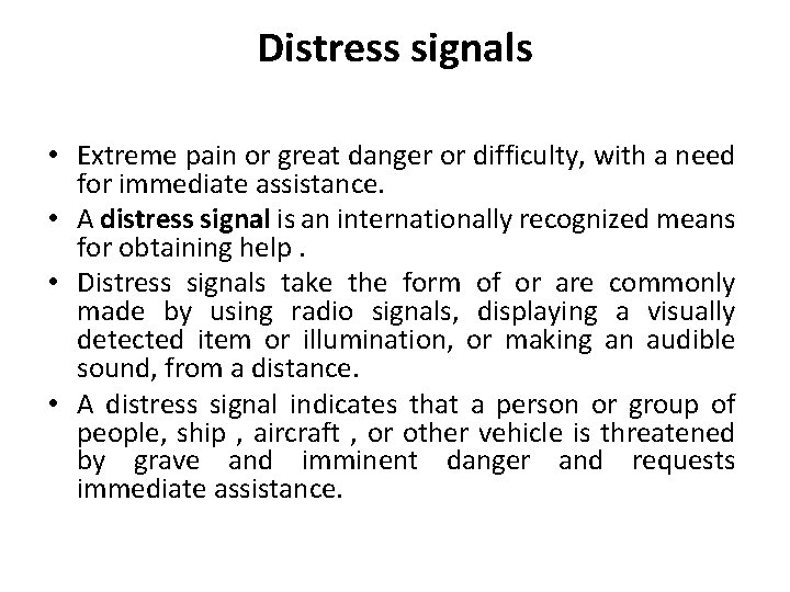 Distress signals • Extreme pain or great danger or difficulty, with a need for