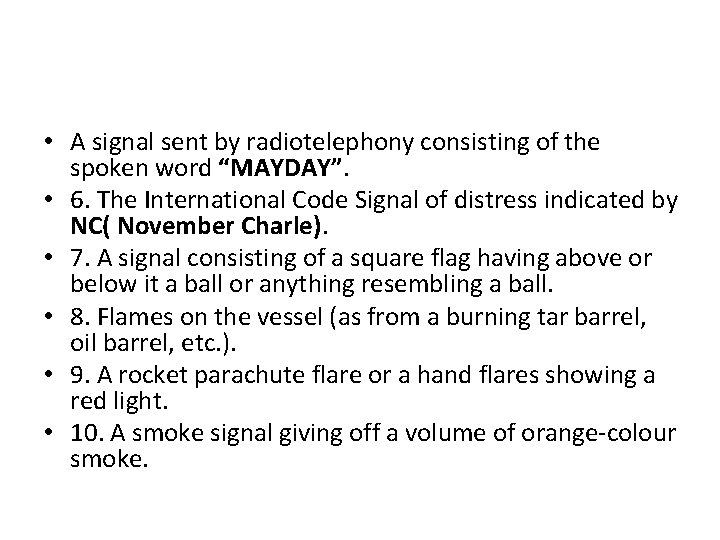  • A signal sent by radiotelephony consisting of the spoken word “MAYDAY”. •