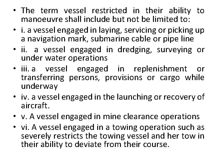  • The term vessel restricted in their ability to manoeuvre shall include but