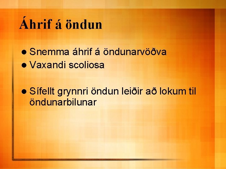 Áhrif á öndun l Snemma áhrif á öndunarvöðva l Vaxandi scoliosa l Sífellt grynnri