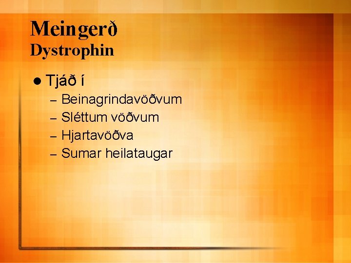 Meingerð Dystrophin l Tjáð í Beinagrindavöðvum – Sléttum vöðvum – Hjartavöðva – Sumar heilataugar