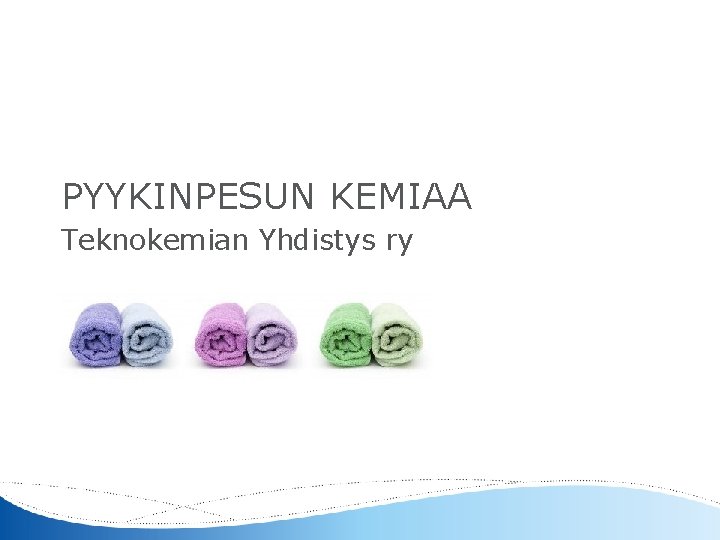 PYYKINPESUN KEMIAA Teknokemian Yhdistys ry 